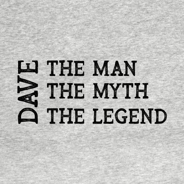 Dave The Man The Myth The Legend by CoastalDesignStudios